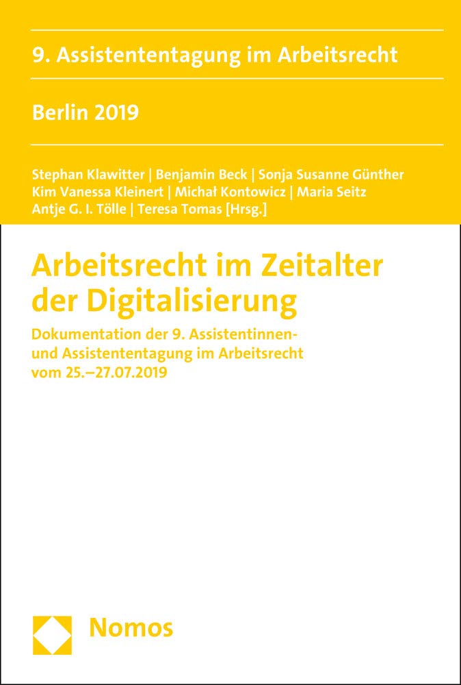 Arbeitsrecht im Zeitalter der Digitalisierung: Dokumentation der 9. Assistentinnen- und Assistententagung im Arbeitsrecht vom 25.-27.07.2019 (Tagung Junge Arbeitsrechtswissenschaft, Band 9) Law