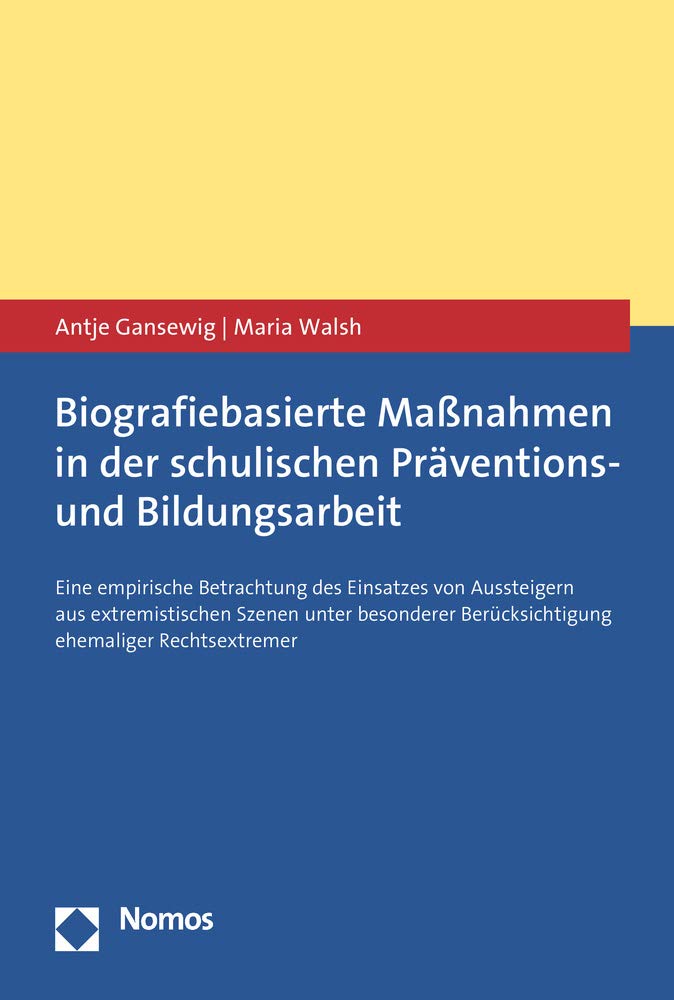 Biografiebasierte Maßnahmen in der schulischen Präventions- und Bildungsarbeit: Eine empirische Betrachtung des Einsatzes von Aussteigern aus ... Berücksichtigung ehemaliger Rechtsextremer Social Sciences