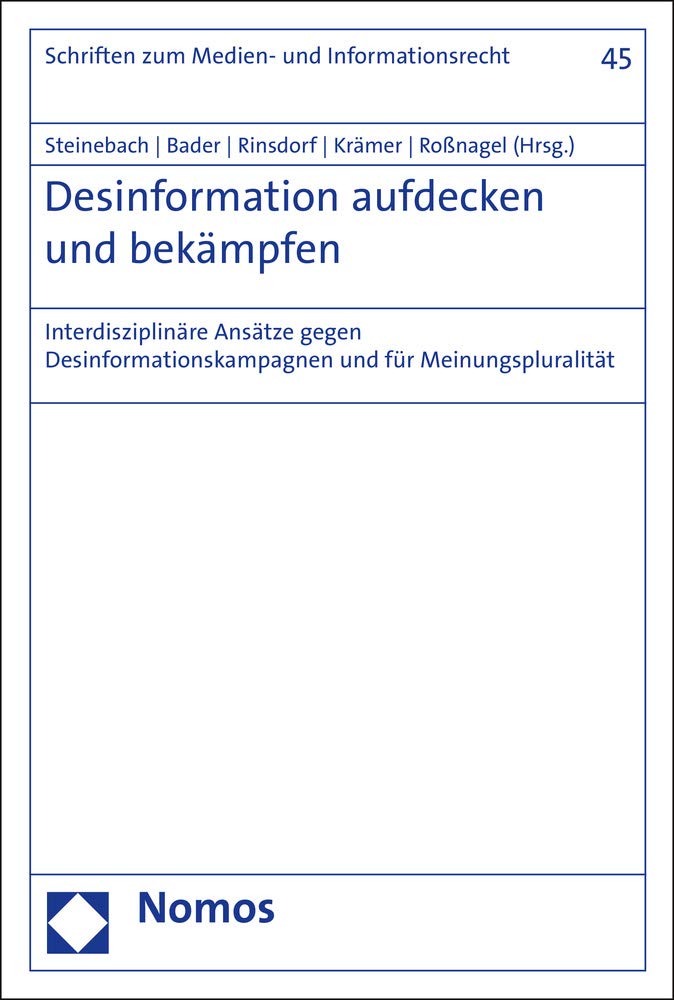 Desinformation aufdecken und bekämpfen: Interdisziplinäre Ansätze gegen Desinformationskampagnen und für Meinungspluralität (Schriften zum Daten-, Informations- und Medienrecht) Law