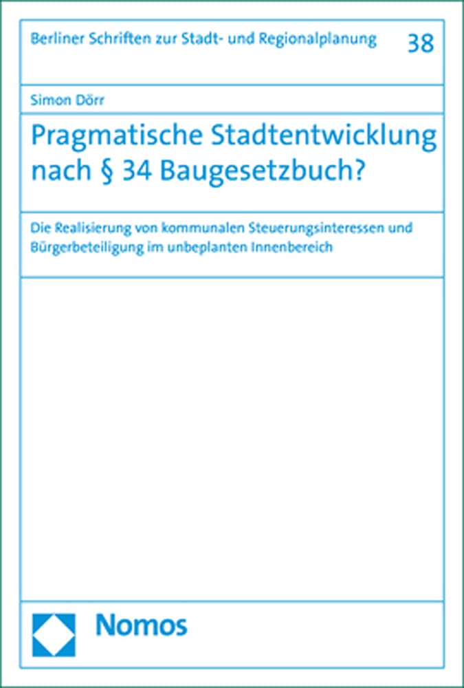 Pragmatische Stadtentwicklung nach § 34 Baugesetzbuch?: Die Realisierung von kommunalen Steuerungsinteressen und Bürgerbeteiligung im unbeplanten ... Schriften zur Stadt- und Regionalplanung) Law