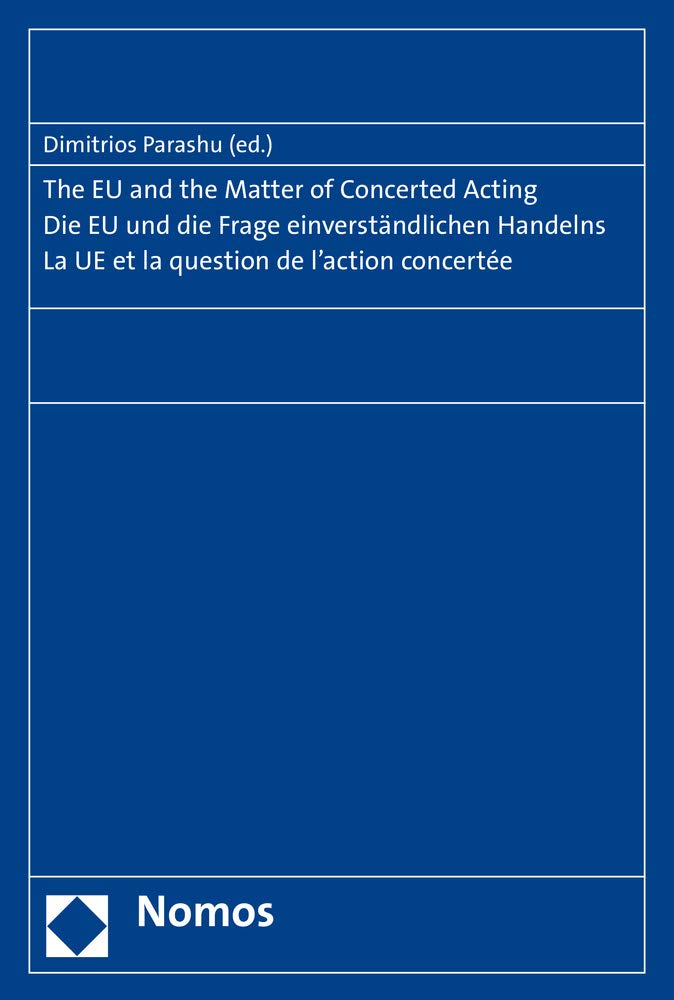 The EU and the Matter of Concerted Acting. Die EU und die Frage einverständlichen Handelns. La UE et la question de l'action concertée. Law