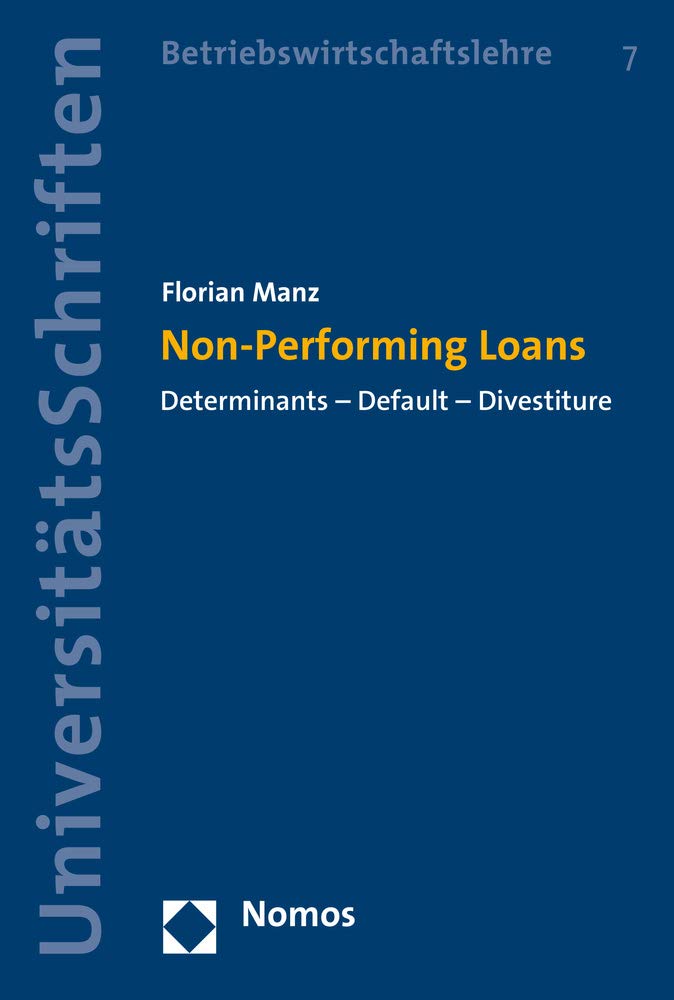 Non-Performing Loans: Determinants - Default - Divestiture (Nomos Universitätsschriften – Betriebswirtschaftslehre, Band 7) Law
