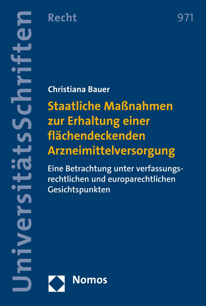 Staatliche Maßnahmen zur Erhaltung einer flächendeckenden Arzneimittelversorgung: Eine Betrachtung unter verfassungsrechtlichen und europarechtlichen ... in Deutschland und Europa, Band 971) Law