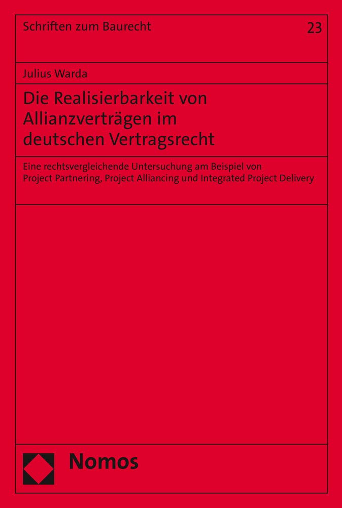 Die Realisierbarkeit von Allianzverträgen im deutschen Vertragsrecht: Eine rechtsvergleichende Untersuchung am Beispiel von Project Partnering, ... Project Delivery (Schriften zum Baurecht) Law