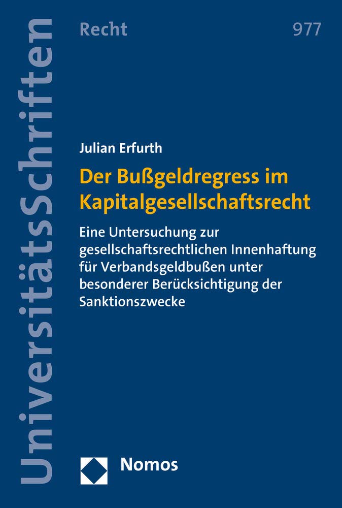 Der Bußgeldregress im Kapitalgesellschaftsrecht: Eine Untersuchung zur gesellschaftsrechtlichen Innenhaftung für Verbandsgeldbußen unter besonderer ... in Deutschland und Europa, Band 977) Law