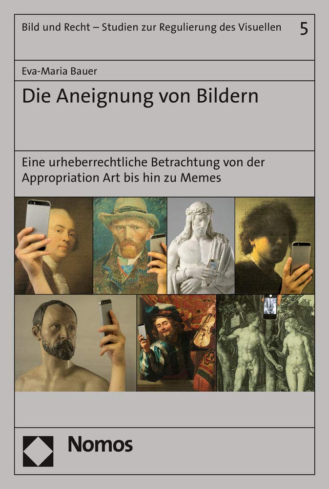 Die Aneignung von Bildern: Eine urheberrechtliche Betrachtung von der Appropriation Art bis hin zu Memes (Bild und Recht – Studien zur Regulierung des Visuellen) Law