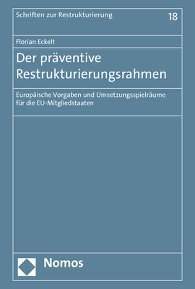 Der präventive Restrukturierungsrahmen: Europäische Vorgaben und Umsetzungsspielräume für die EU-Mitgliedstaaten (Schriften zur Restrukturierung, Band 18) Law