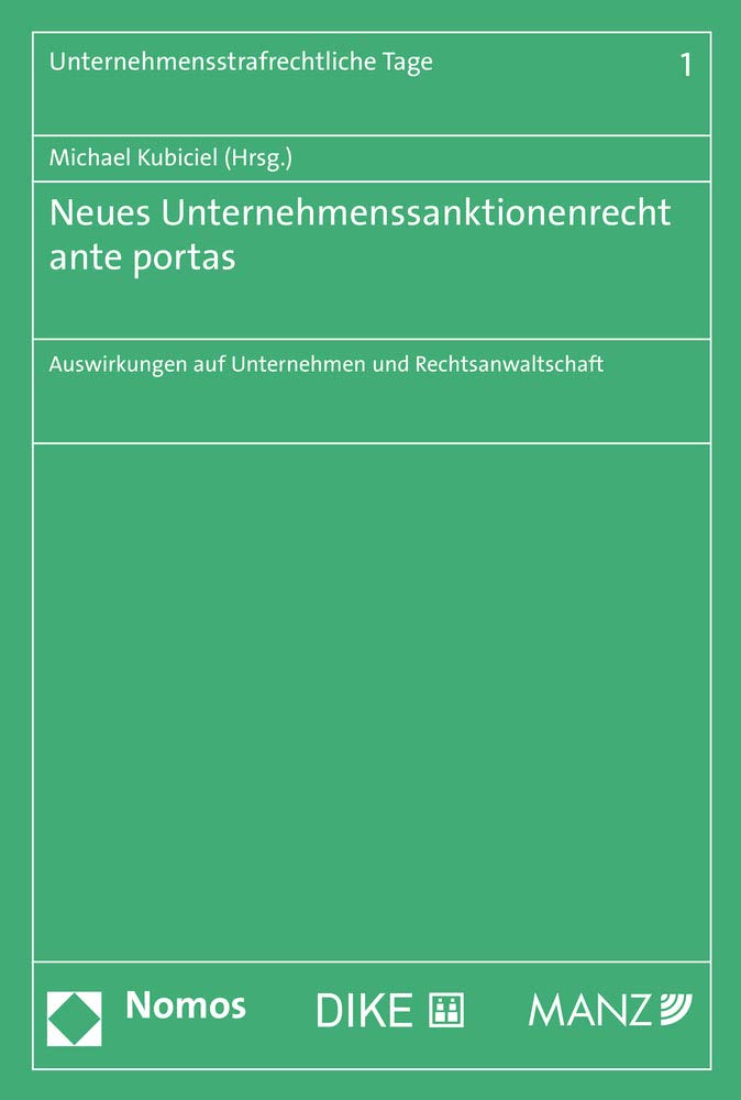 Neues Unternehmenssanktionenrecht ante portas: Auswirkungen auf Unternehmen und Rechtsanwaltschaft (Unternehmensstrafrechtliche Tage, Band 1) Law