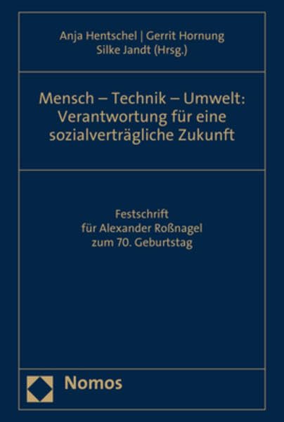 Mensch – Technik – Umwelt: Verantwortung für eine sozialverträgliche Zukunft: Festschrift für Alexander Roßnagel zum 70. Geburtstag Law