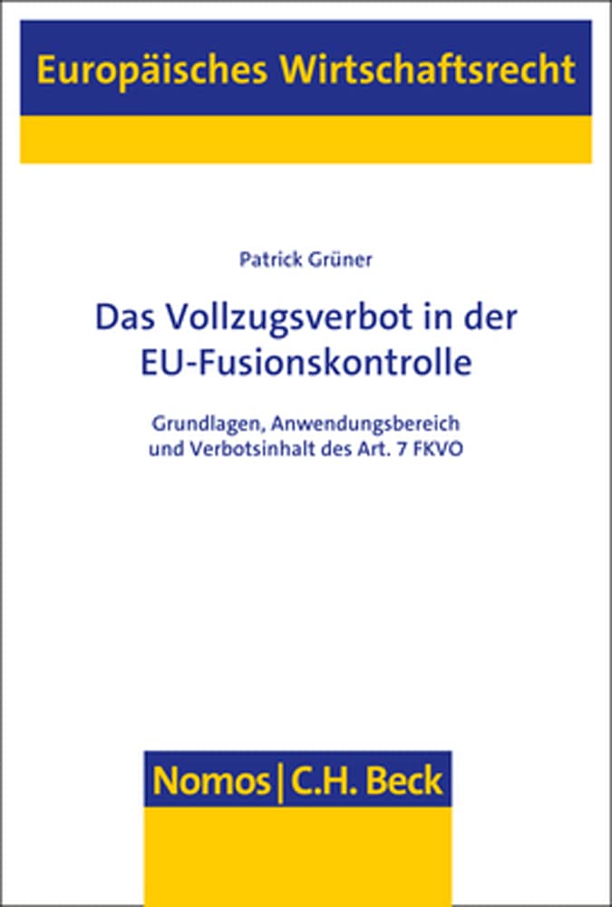 Das Vollzugsverbot in der EU-Fusionskontrolle: Grundlagen, Anwendungsbereich und Verbotsinhalt des Art. 7 FKVO (Europäisches Wirtschaftsrecht) Law