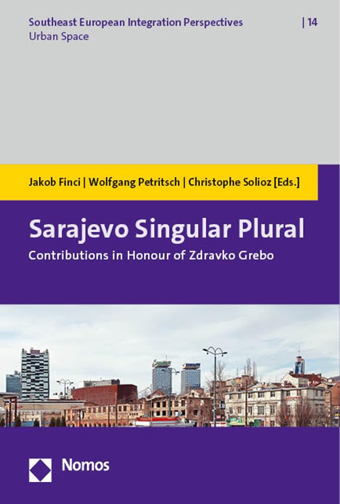 Sarajevo Singular Plural: Contributions in Honour of Zdravko Grebo (Southeast European Integration Perspectives) Law