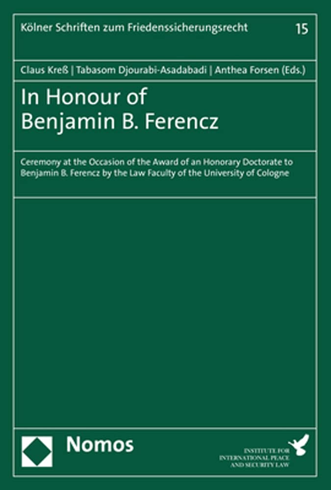 In Honour of Benjamin B. Ferencz: Ceremony at the Occasion of the Award of an Honorary Doctorate to Benjamin B. Ferencz by the Law Faculty of the ... de la paix et de la sécurité internationale) Law