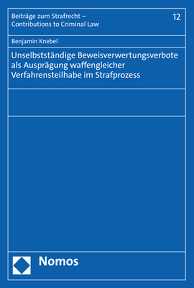 Unselbstständige Beweisverwertungsverbote als Ausprägung waffengleicher Verfahrensteilhabe im Strafprozess Law