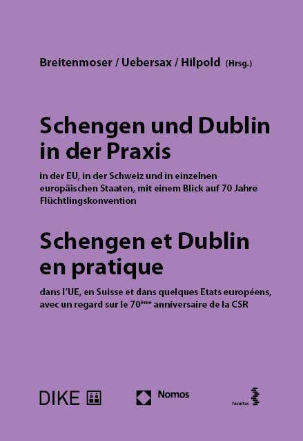 Schengen und Dublin in der Praxis, in der EU, in der Schweiz und in einzelnen europäischen Staaten mit einem Blick auf 70 Jahre Flüchtlingskonvention Law