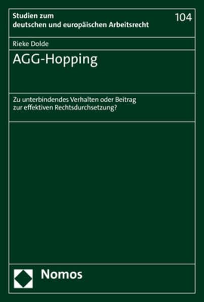 AGG-Hopping: Zu unterbindendes Verhalten oder Beitrag zur effektiven Rechtsdurchsetzung? (Studien zum deutschen und europäischen Arbeitsrecht) Law