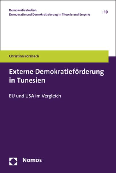 Externe Demokratieförderung in Tunesien: EU und USA im Vergleich (Demokratiestudien. Demokratie und Demokratisierung in Theorie und Empirie) Law