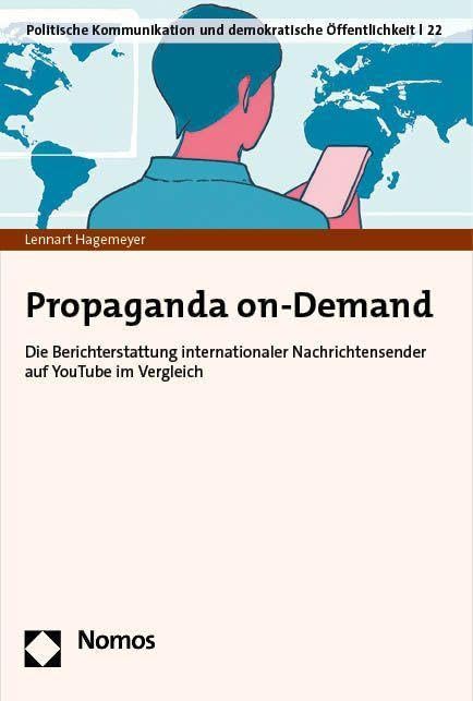 Propaganda on-Demand: Die Berichterstattung internationaler Nachrichtensender auf YouTube im Vergleich (Politische Kommunikation und demokratische Öffentlichkeit) Law