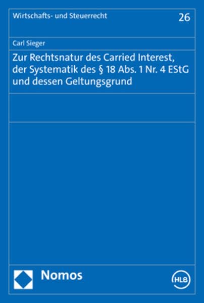 Zur Rechtsnatur des Carried Interest, der Systematik des § 18 Abs. 1 Nr. 4 EStG und dessen Geltungsgrund (Wirtschafts- und Steuerrecht) Law