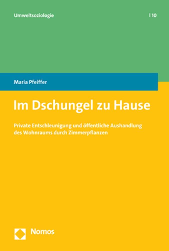Im Dschungel zu Hause: Private Entschleunigung und öffentliche Aushandlung des Wohnraums durch Zimmerpflanzen (Umweltsoziologie) Law