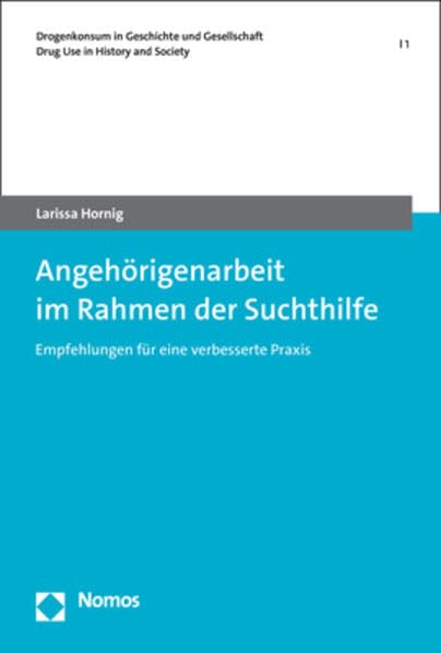 Angehörigenarbeit im Rahmen der Suchthilfe: Empfehlungen für eine verbesserte Praxis (Drogenkonsum in Geschichte und Gesellschaft | Drug Use in History and Society) Books