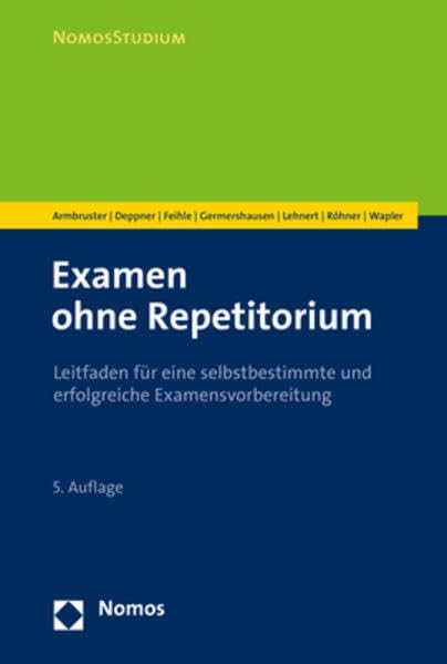 Examen ohne Repetitorium: Leitfaden für eine selbstbestimmte und erfolgreiche Examensvorbereitung (NomosStudium) Law