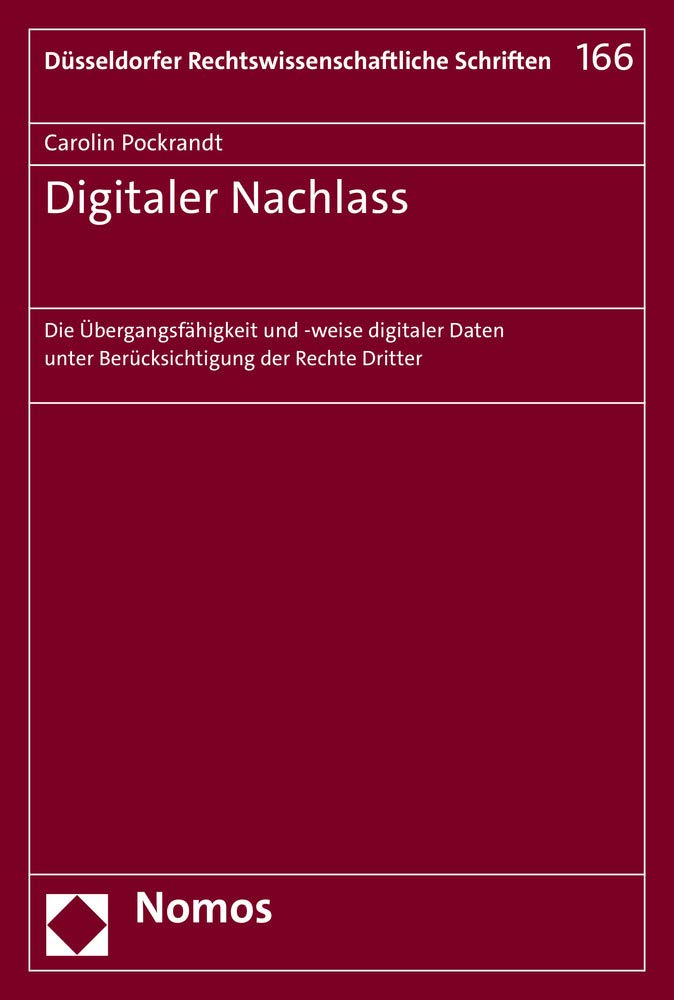 Digitaler Nachlass: Die Übergangsfähigkeit und -weise digitaler Daten unter Berücksichtigung der Rechte Dritter (Düsseldorfer Rechtswissenschaftliche Schriften, Band 166) Law