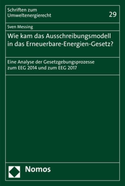 Wie kam das Ausschreibungsmodell in das Erneuerbare-Energien-Gesetz?: Eine Analyse der Gesetzgebungsprozesse zum EEG 2014 und zum EEG 2017 (Schriften zum Umweltenergierecht, Band 29) Law
