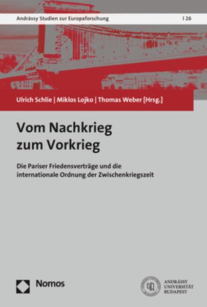 Vom Nachkrieg zum Vorkrieg: Die Pariser Friedensverträge und die internationale Ordnung der Zwischenkriegszeit (Andrássy Studien zur Europaforschung) Law