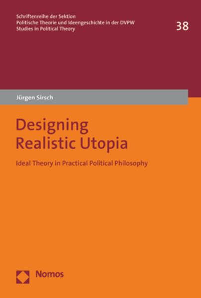 Designing Realistic Utopia: Ideal Theory in Practical Political Philosophy (Schriftenreihe der Sektion Politische Theorien und Ideengeschichte in der Deutschen Vereinigung für Politische Wissenschaft) Law