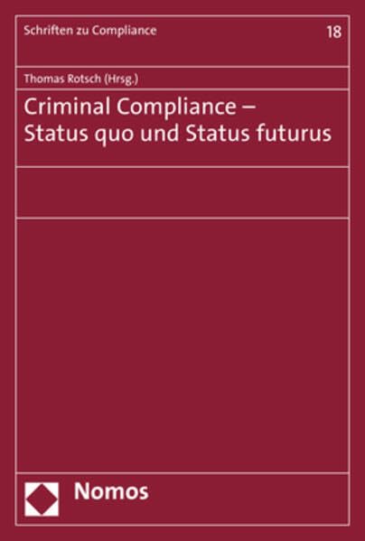 Criminal Compliance - Status quo und Status futurus (Schriften zu Compliance) Law