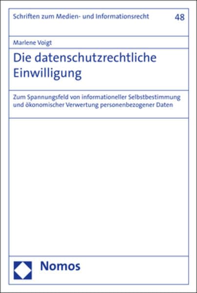 Die datenschutzrechtliche Einwilligung: Zum Spannungsfeld von informationeller Selbstbestimmung und ökonomischer Verwertung personenbezogener Daten ... zum Daten-, Informations- und Medienrecht) Law