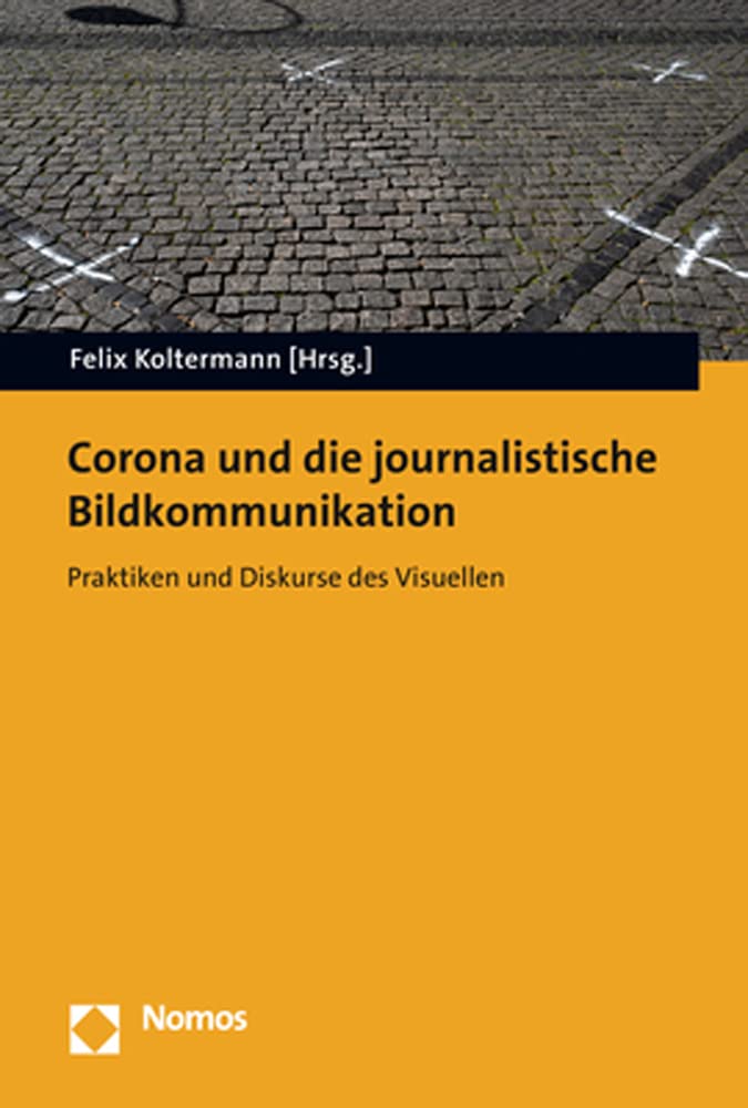 Corona und die journalistische Bildkommunikation: Praktiken und Diskurse des Visuellen Law
