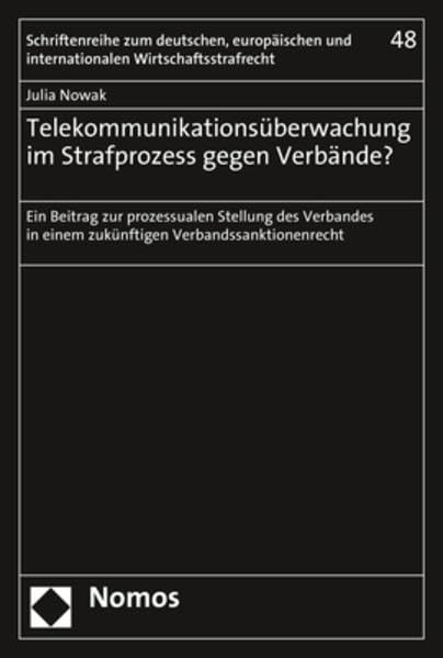 Telekommunikationsüberwachung im Strafprozess gegen Verbände?: Ein Beitrag zur prozessualen Stellung des Verbandes in einem zukünftigen ... und internationalen Wirtschaftsstrafrecht) Law
