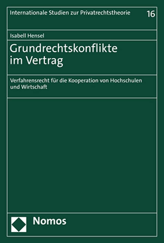 Grundrechtskonflikte im Vertrag: Verfahrensrecht für die Kooperation von Hochschulen und Wirtschaft (Internationale Studien zur Privatrechtstheorie) Law