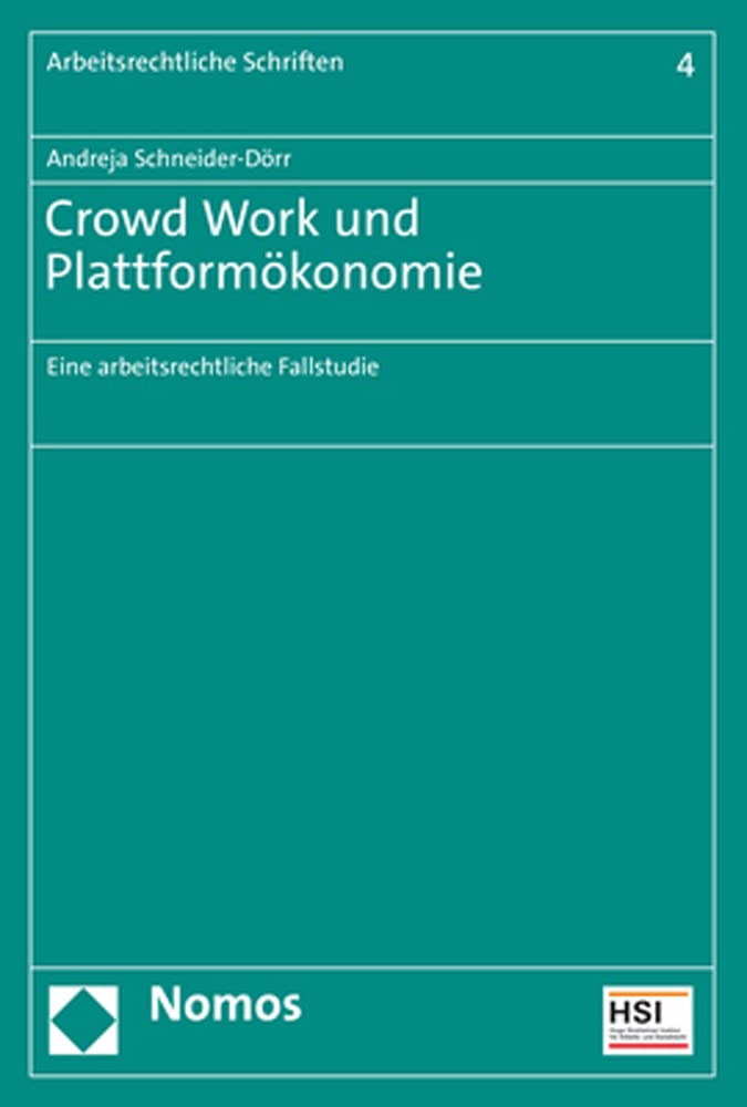 Crowd Work und Plattformökonomie: Eine arbeitsrechtliche Fallstudie (Arbeitsrechtliche Schriften) Law