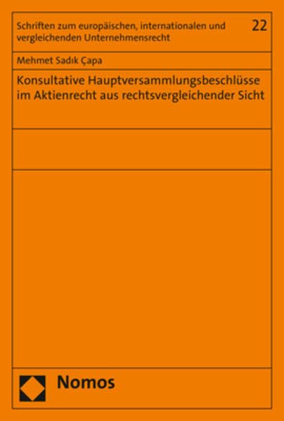 Konsultative Hauptversammlungsbeschlüsse im Aktienrecht aus rechtsvergleichender Sicht (Schriften zum europäischen, internationalen und vergleichenden Unternehmensrecht) Law