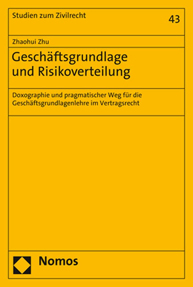 Geschäftsgrundlage und Risikoverteilung: Doxographie und pragmatischer Weg für die Geschäftsgrundlagenlehre im Vertragsrecht (Studien zum Zivilrecht) Law