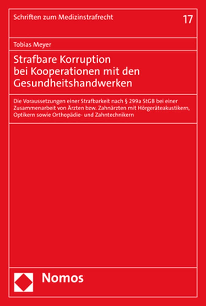 Strafbare Korruption bei Kooperationen mit den Gesundheitshandwerken: Die Voraussetzungen einer Strafbarkeit nach § 299a StGB bei einer Zusammenarbeit ... (Schriften zum Medizinstrafrecht) Law