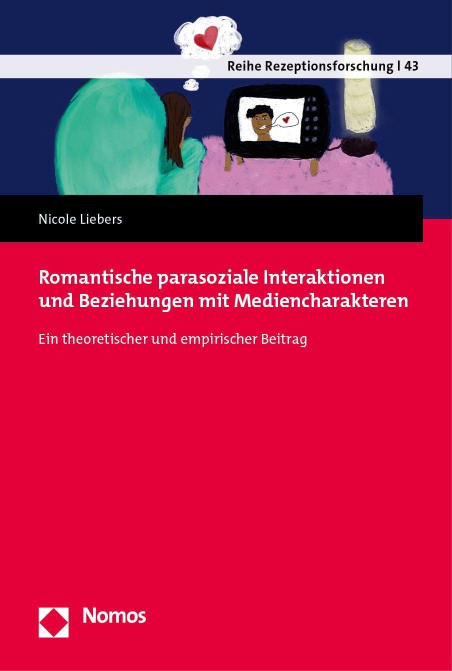 Romantische parasoziale Interaktionen und Beziehungen mit Mediencharakteren: Ein theoretischer und empirischer Beitrag (Reihe Rezeptionsforschung) Law