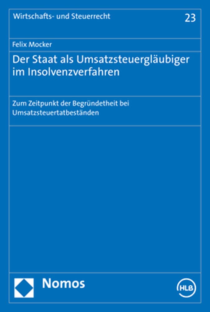 Der Staat als Umsatzsteuergläubiger im Insolvenzverfahren: Zum Zeitpunkt der Begründetheit bei Umsatzsteuertatbeständen (Wirtschafts- und Steuerrecht) Law