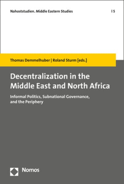 Decentralization in the Middle East and North Africa: Informal Politics, Subnational Governance, and the Periphery (Nahoststudien. Middle Eastern Studies) Law