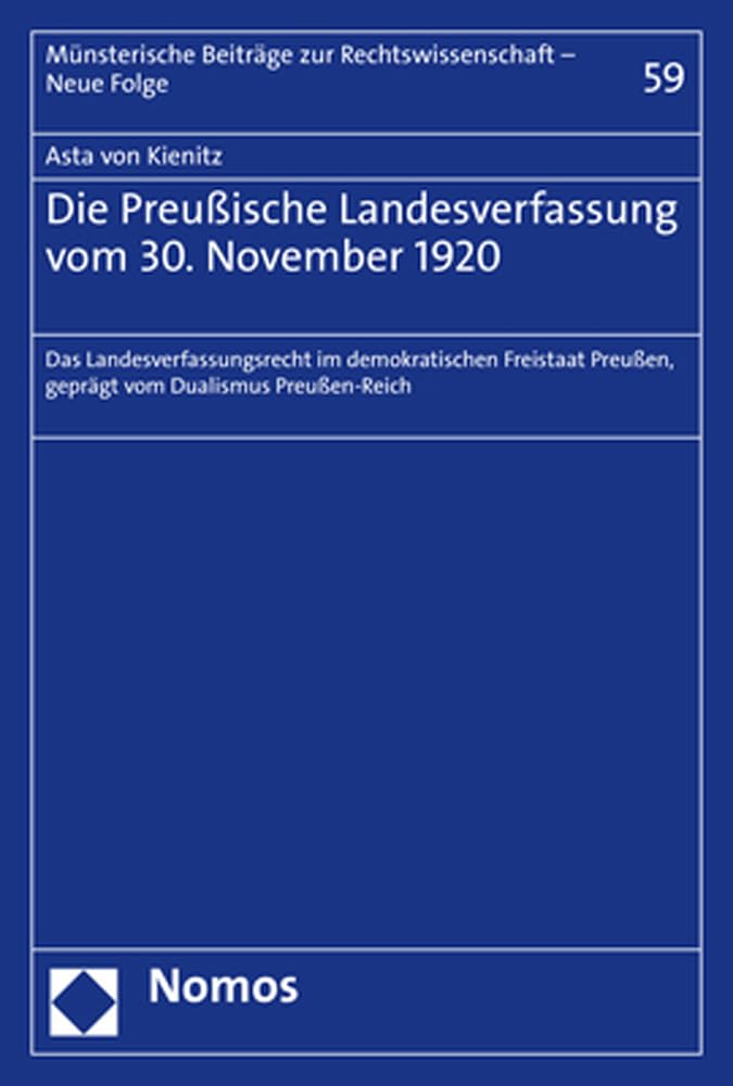 Die Preußische Landesverfassung vom 30. November 1920: Das Landesverfassungsrecht im demokratischen Freistaat Preußen, geprägt vom Dualismus ... Beiträge zur Rechtswissenschaft – Neue Folge) Law