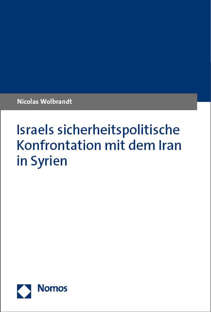 Israels sicherheitspolitische Konfrontation mit dem Iran in Syrien Law