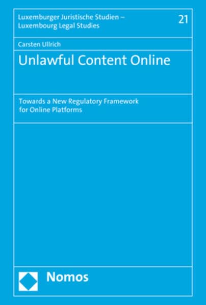 Unlawful Content Online: Towards a New Regulatory Framework for Online Platforms (Luxemburger Juristische Studien – Luxembourg Legal Studies) Law