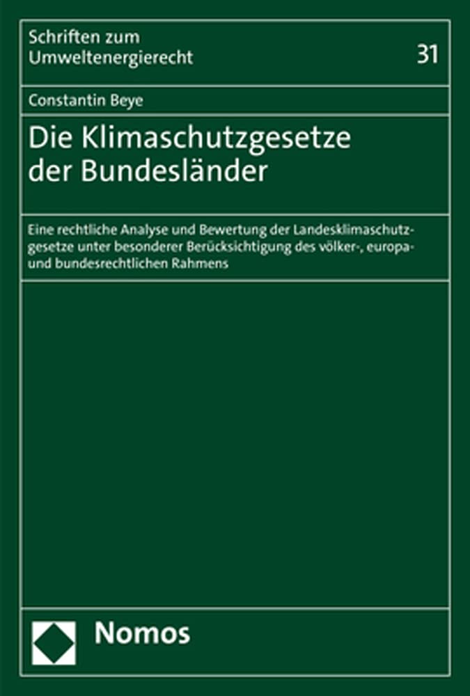 Die Klimaschutzgesetze der Bundesländer: Eine rechtliche Analyse und Bewertung der Landesklimaschutzgesetze unter besonderer Berücksichtigung des ... Rahmens (Schriften zum Umweltenergierecht) Law
