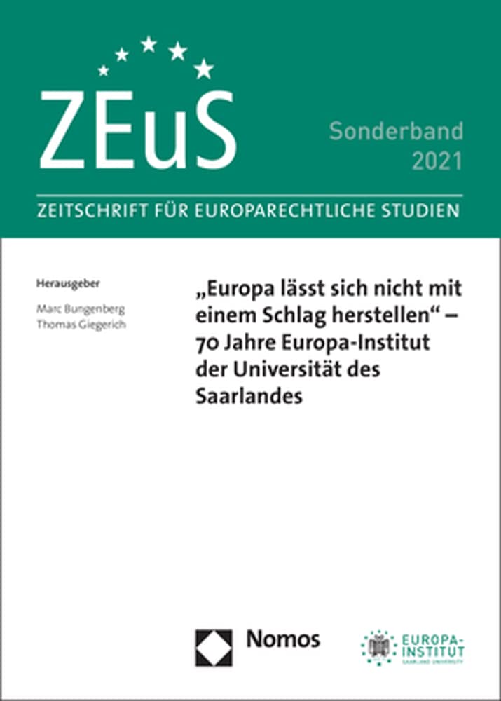 „Europa lässt sich nicht mit einem Schlag herstellen“ – 70 Jahre Europa-Institut der Universität des Saarlandes: ZEuS Sonderband 2021 (Sonderheft ZEuS – Zeitschrift für Europarechtliche Studien) Law