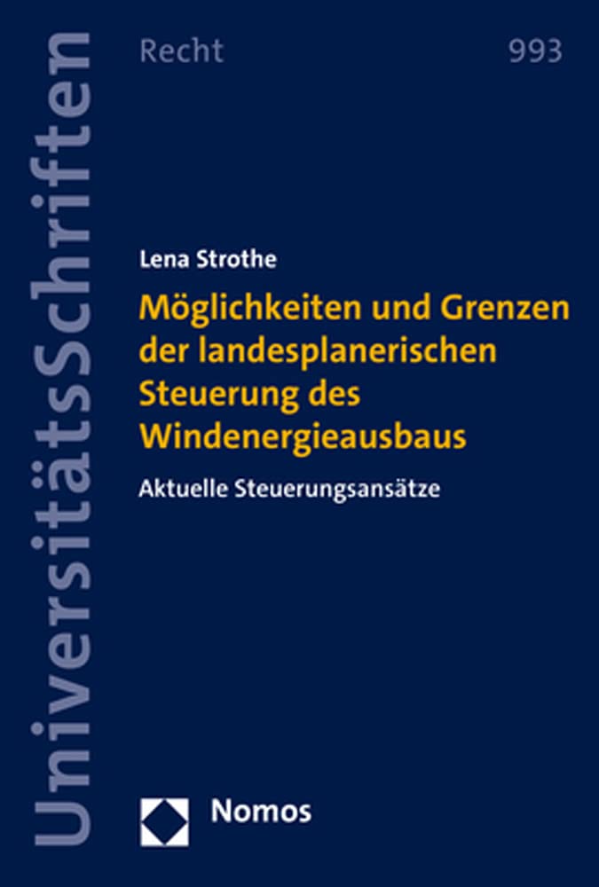 Möglichkeiten und Grenzen der landesplanerischen Steuerung des Windenergieausbaus: Aktuelle Steuerungsansätze (Nomos Universitätsschriften Recht: Strafrecht in Deutschland und Europa) Law