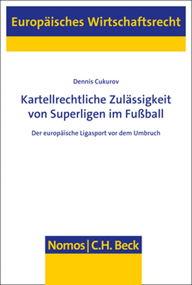 Kartellrechtliche Zulässigkeit von Superligen im Fußball: Der europäische Ligasport vor dem Umbruch (Europäisches Wirtschaftsrecht) Law