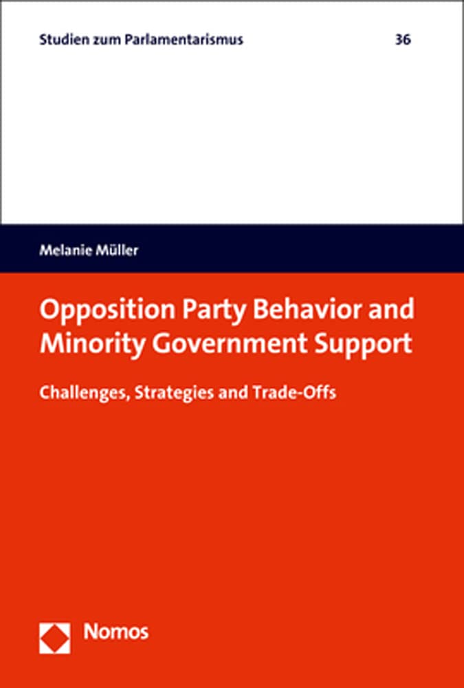 Opposition Party Behavior and Minority Government Support: Challenges, Strategies and Trade-Offs (Studien zum Parlamentarismus) Law