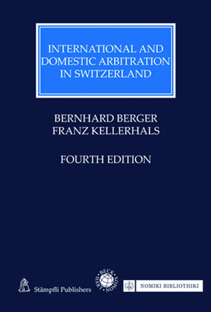 International and Domestic Arbitration in Switzerland: Fourth Edition (Kooperationswerke Beck - Hart) Law